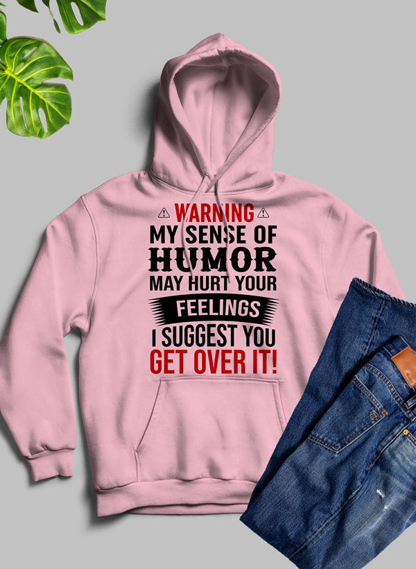 Warning My Sense of Humor May Hurt Your Feelings Hoodie