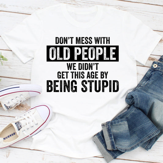 Don't Mess With Old People T-Shirt