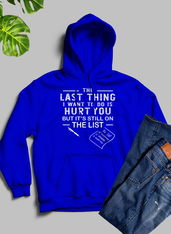 The Last Thing I Want to Do Hoodie