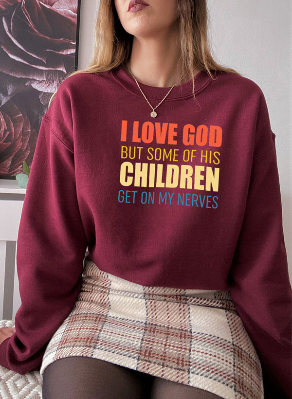 I Love God but Some of His Children Sweat Shirt