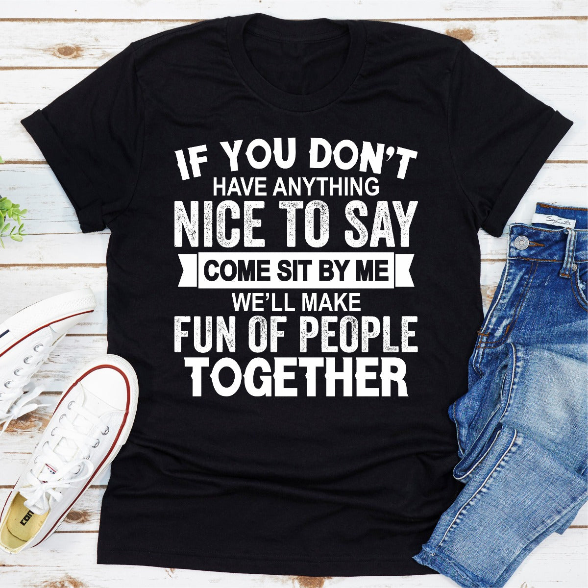 If You Don't Have Anything Nice to Say T-Shirt