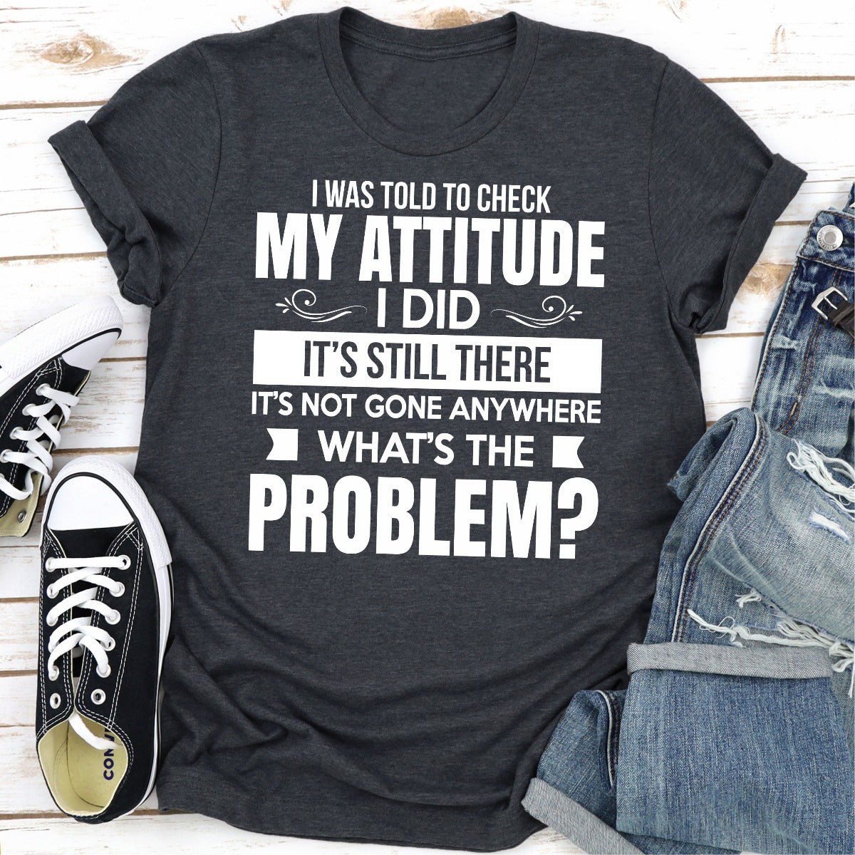 I Was Told to Check My Attitude T-Shirt