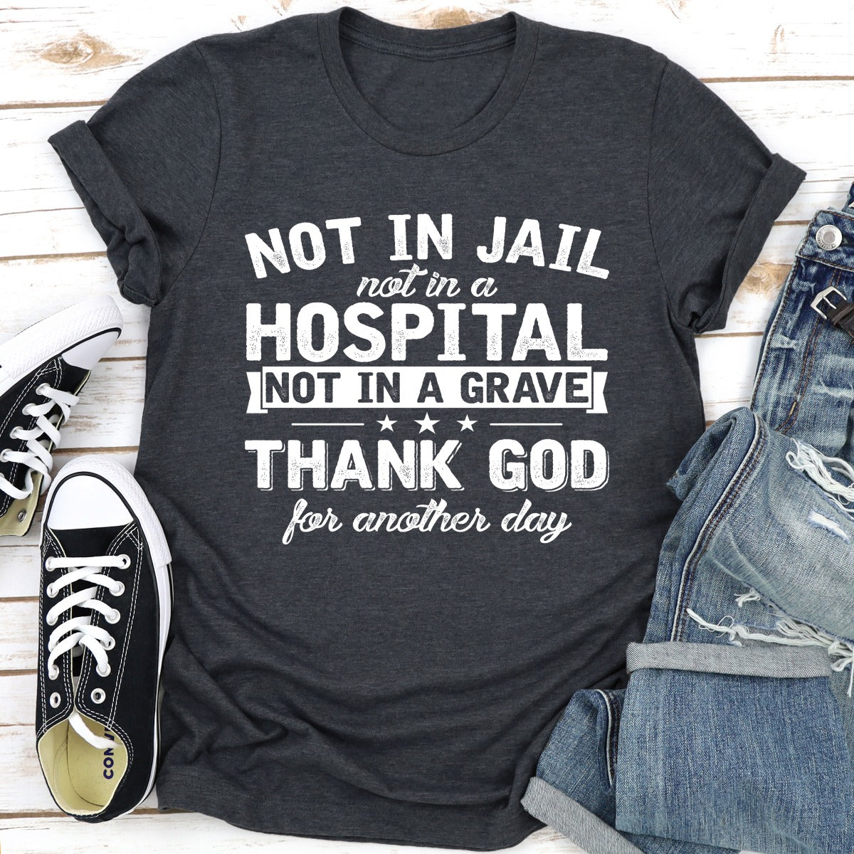 Not in Jail Not in a Hospital Not in a Grave T-Shirt