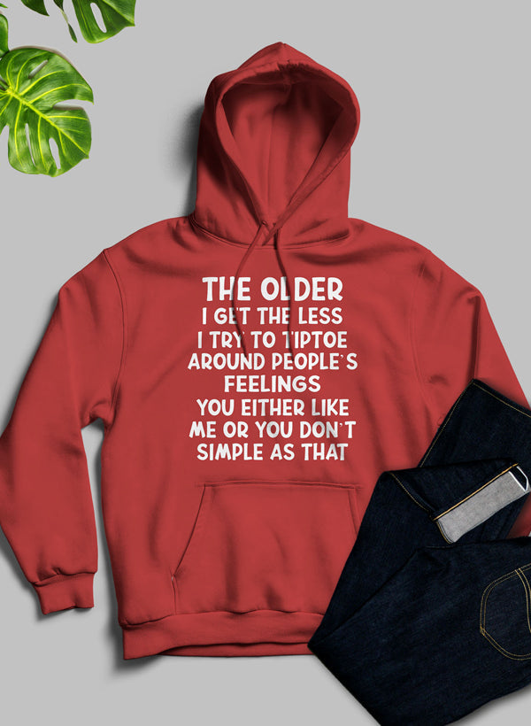 The Older I Get the Less I Try to Tiptoe Around Peoples Feelings Hoodie