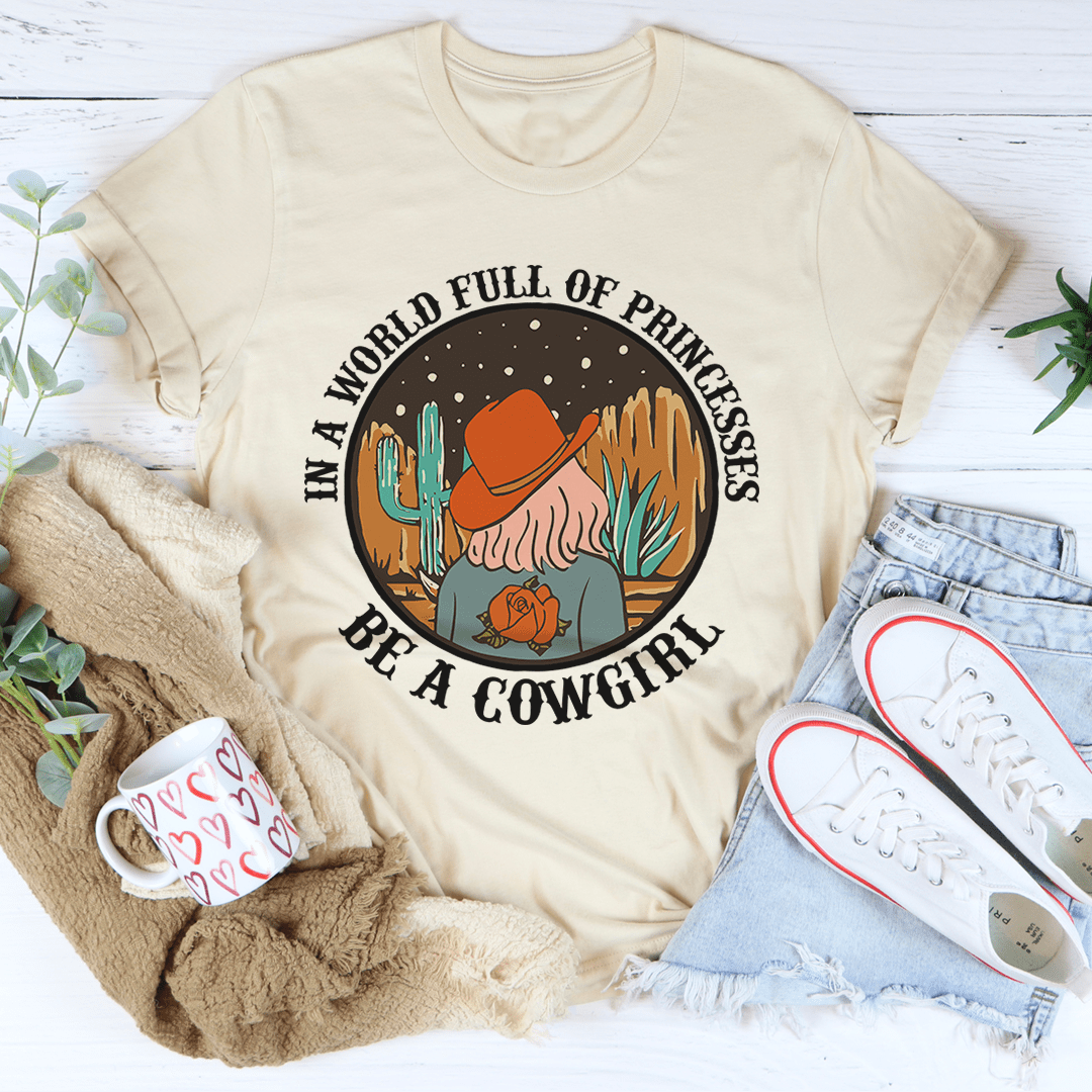 In a World Full of Princesses Be a Cowgirl T-Shirt