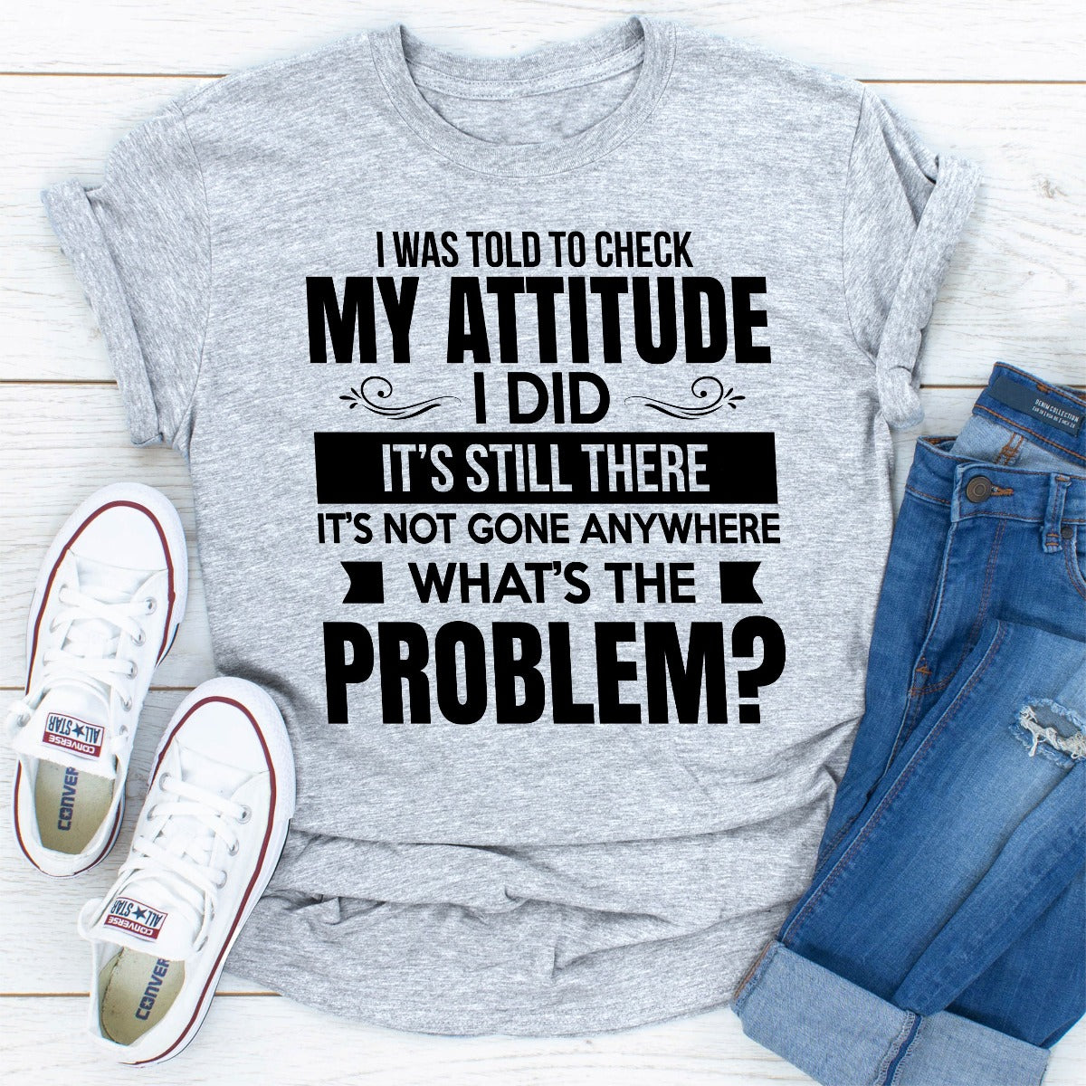 I Was Told to Check My Attitude T-Shirt