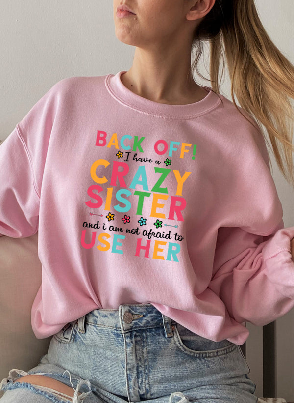 I Have a Crazy Sister Sweat Shirt