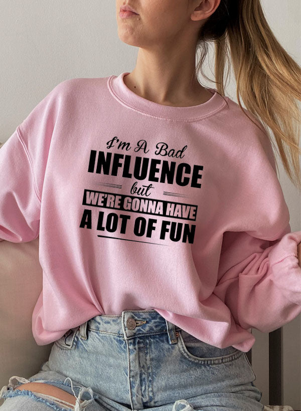 IM a BAD INFLUENCE Sweat Shirt