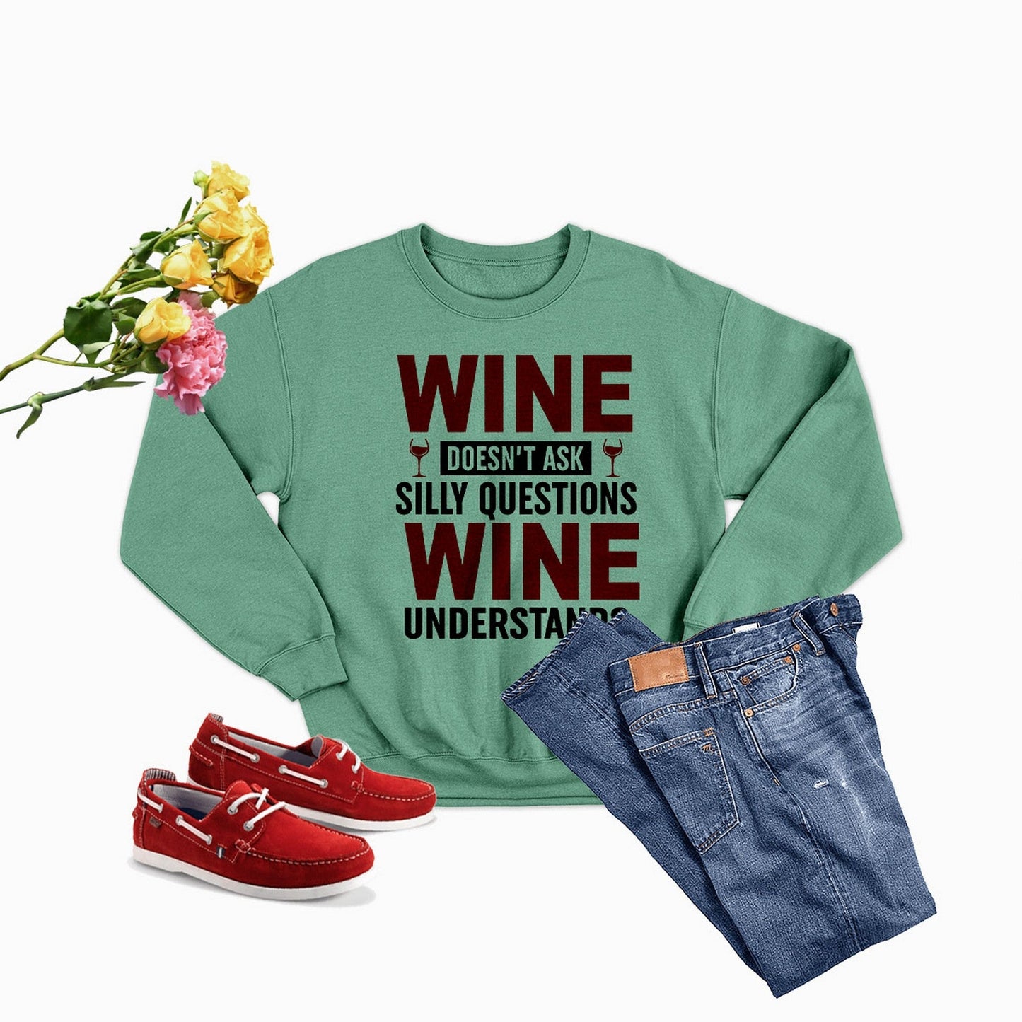 Wine Doesn't Ask Silly Questions Wine Understands Sweat Shirt