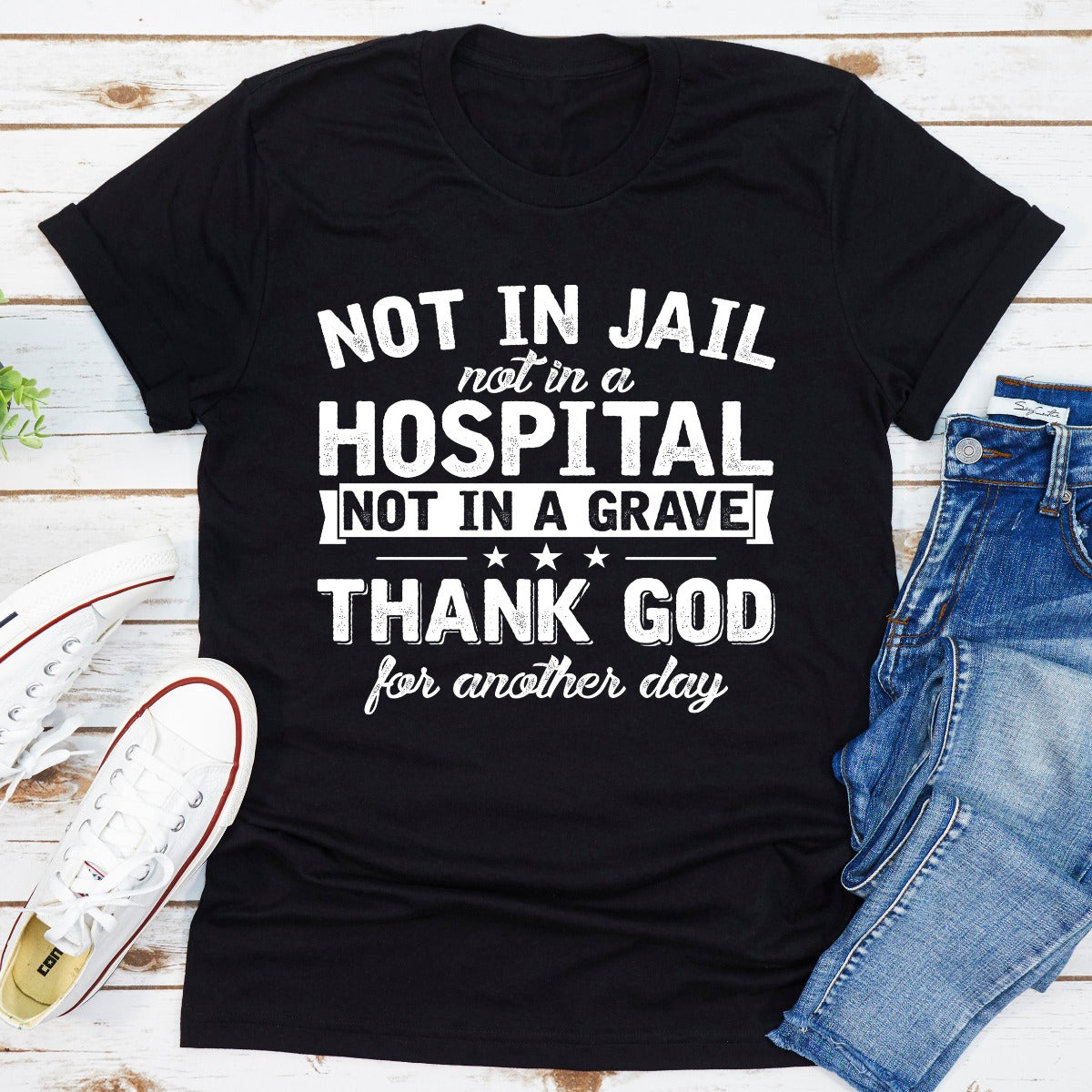 Not in Jail Not in a Hospital Not in a Grave T-Shirt