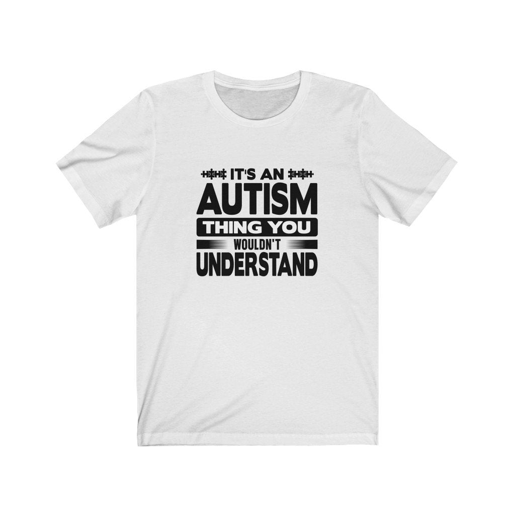 It's a Autism Thing You Wouldn't Understand