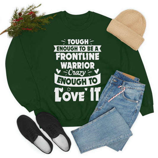 Tough Enough to Be a Frontline Warrior Crazy Enough to Love It Sweat Shirt