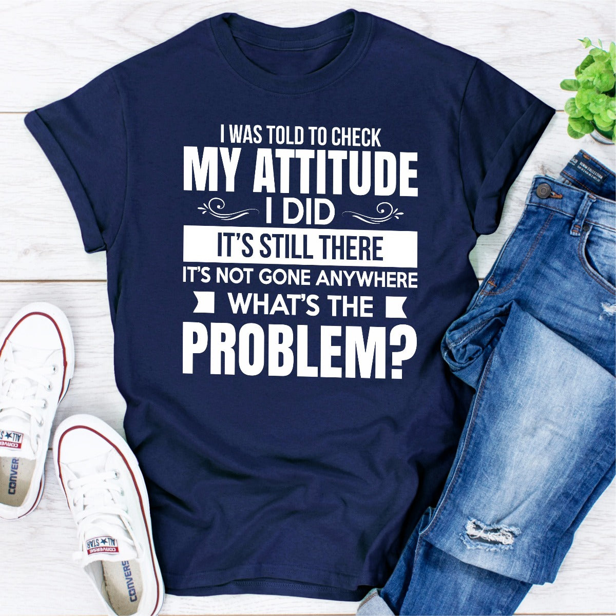 I Was Told to Check My Attitude T-Shirt