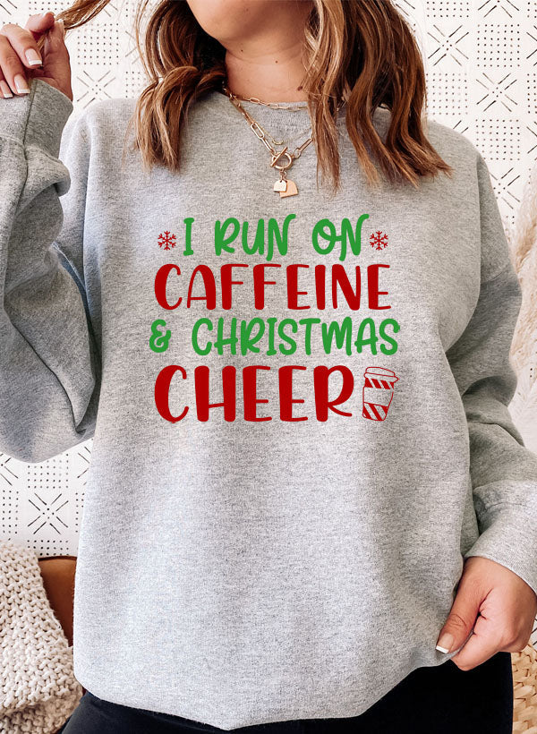 I Run on Caffeine & Christmas Cheer Sweat Shirt