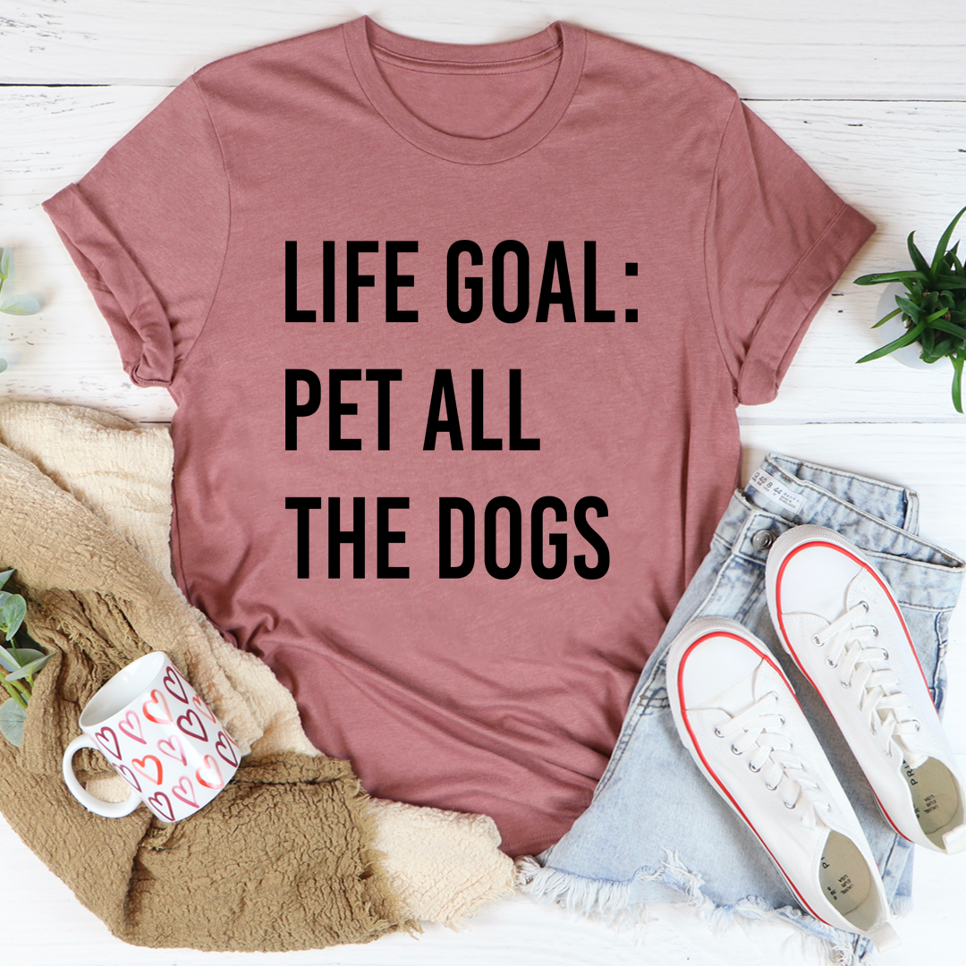 Life Goal Pet All the Dogs T-Shirt