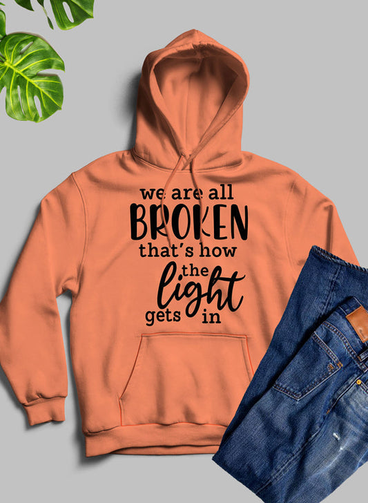 Were All Broken That's How the Light Gets in Hoodie