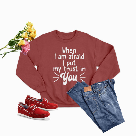 When I Am Afraid I Put My Trust in You Sweat Shirt