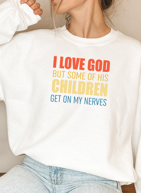 I Love God but Some of His Children Sweat Shirt