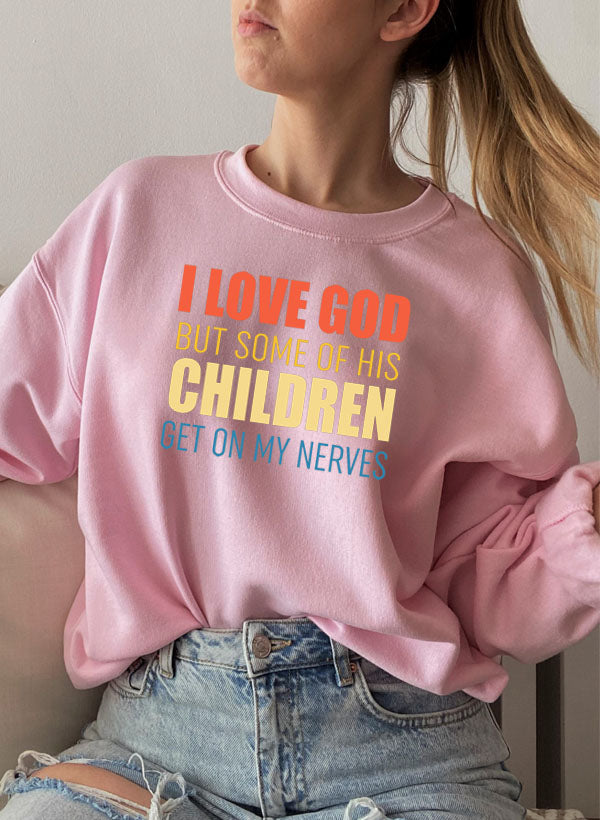 I Love God but Some of His Children Sweat Shirt