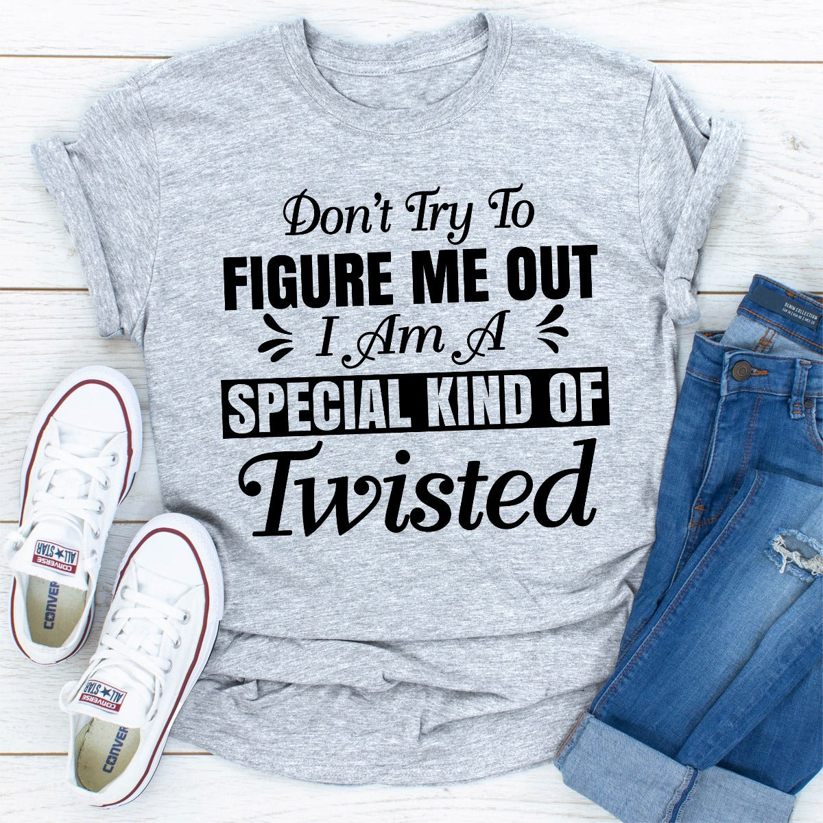 Don't Try to Figure Me Out I'm a Special Kind of Twisted T-Shirt