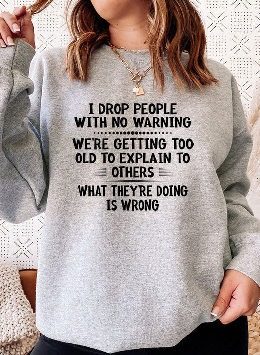 I Drop People With No Warning Sweat Shirt