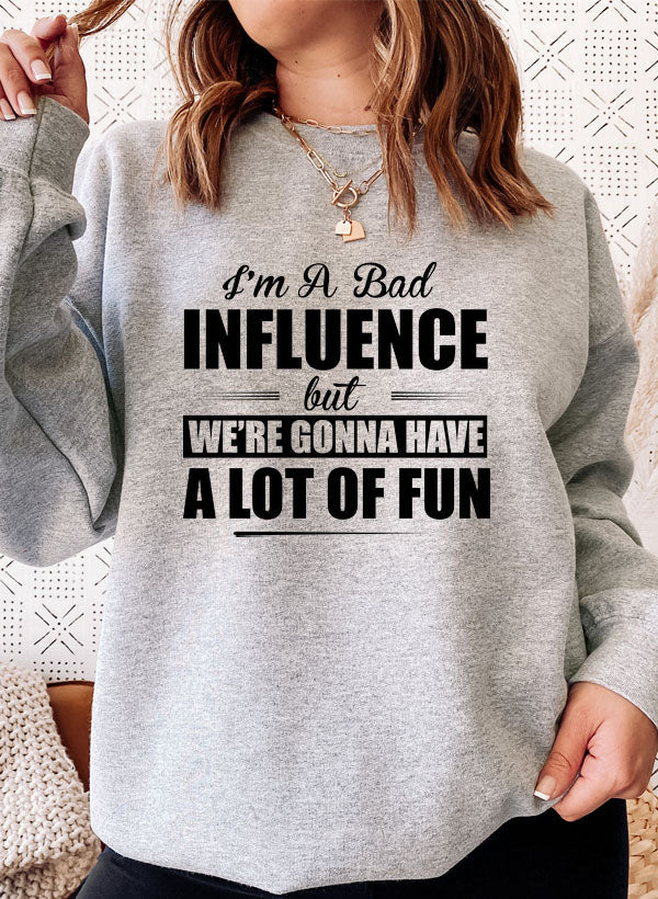 IM a BAD INFLUENCE Sweat Shirt