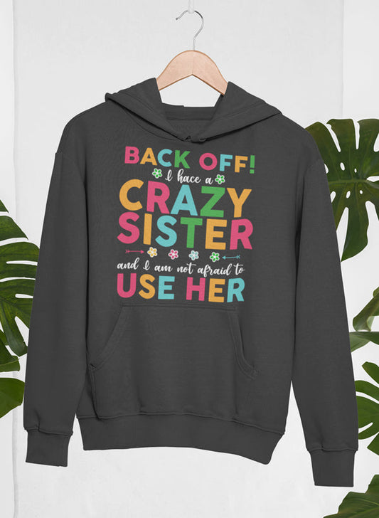 Back Off I Have a Crazy Sister Hoodie