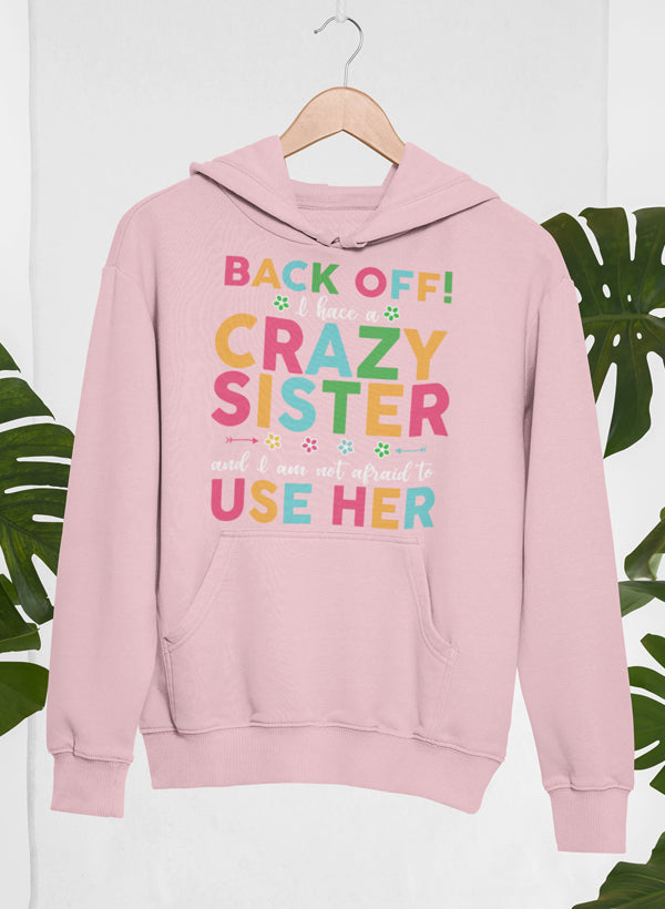 Back Off I Have a Crazy Sister Hoodie