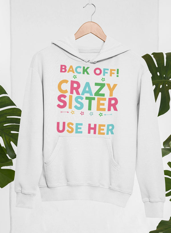 Back Off I Have a Crazy Sister Hoodie