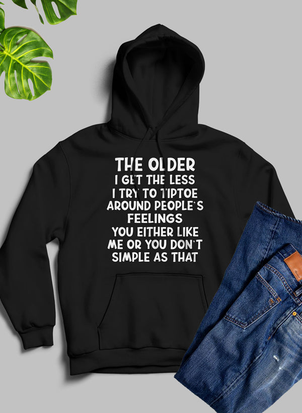 The Older I Get the Less I Try to Tiptoe Around Peoples Feelings Hoodie