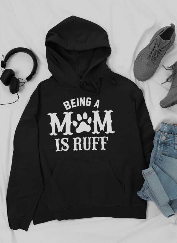 Being a Mom Is Ruff Hoodie
