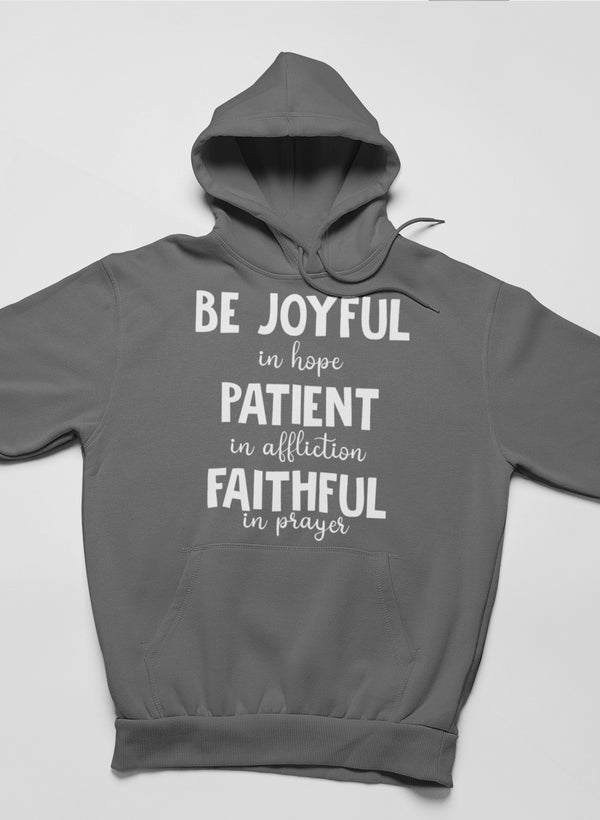 Be Joyful in Hope Patient in Affliction Faithful in Prayer Hoodie
