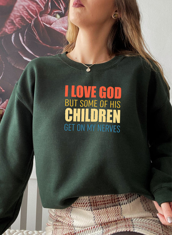 I Love God but Some of His Children Sweat Shirt