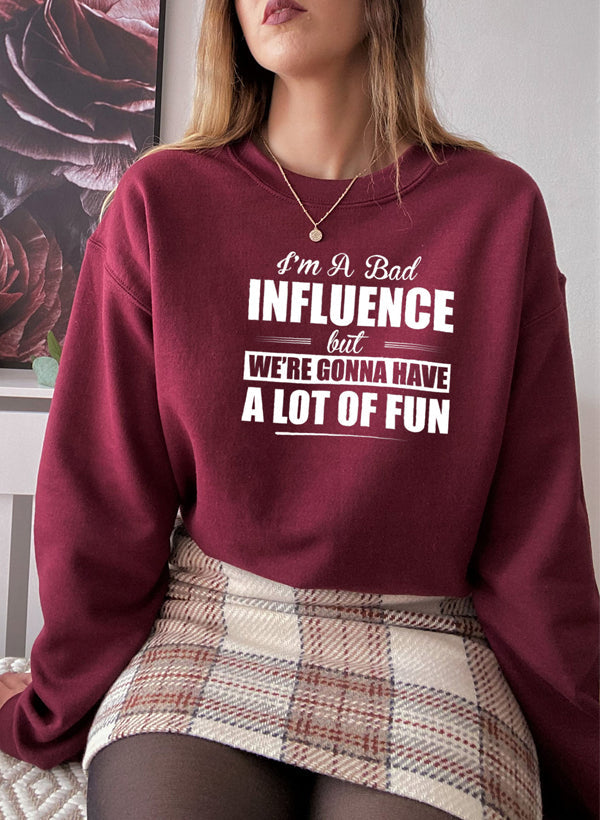 IM a BAD INFLUENCE Sweat Shirt