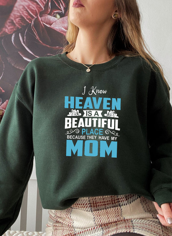 I Know Heaven Is a Beautiful Place Mom Sweat Shirt
