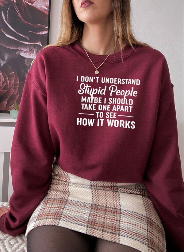 I Dont Understand Stupid People Sweat Shirt