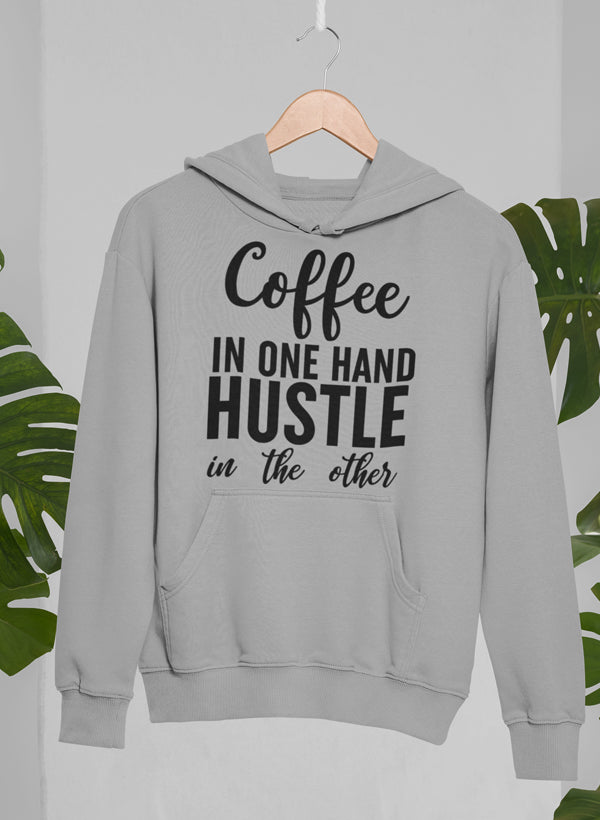 Coffee in One Hand Hustle in the Other Hoodie