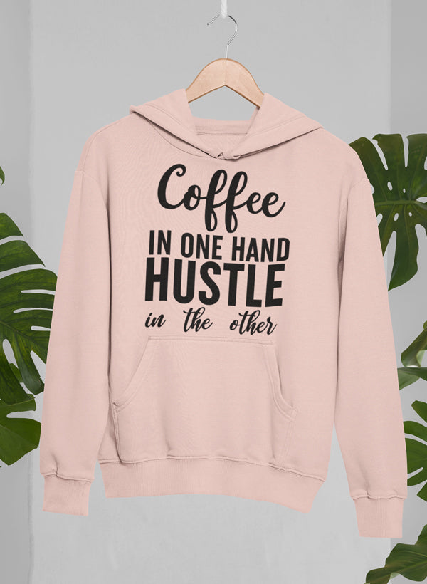 Coffee in One Hand Hustle in the Other Hoodie