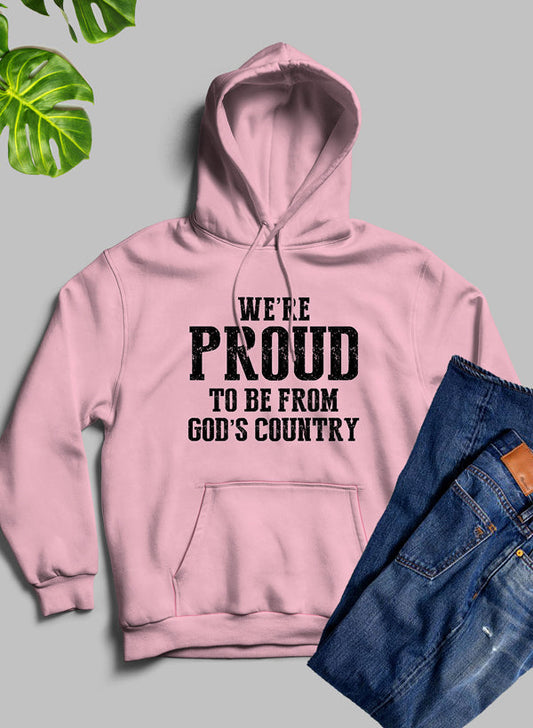 Were Proud to Be From Gods Country Hoodie