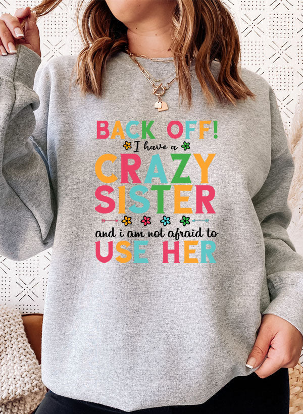 I Have a Crazy Sister Sweat Shirt