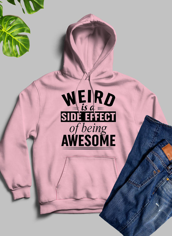 Weird Is a Side Effect of Being Awesome Hoodie