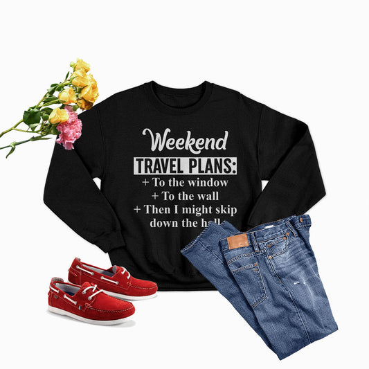 Weekend Travel Plans Sweat Shirt