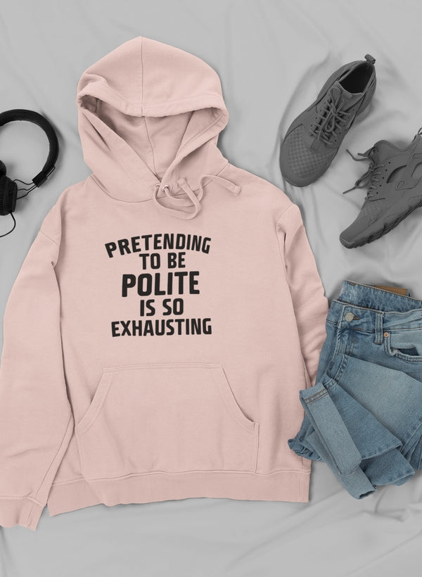 Pretending to Be Polite Hoodie