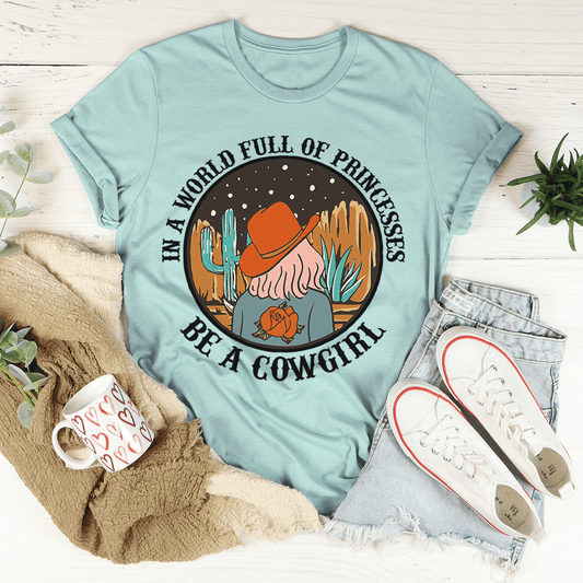 In a World Full of Princesses Be a Cowgirl T-Shirt