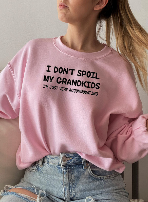 I Dont Spoil My Grandkids Sweat Shirt