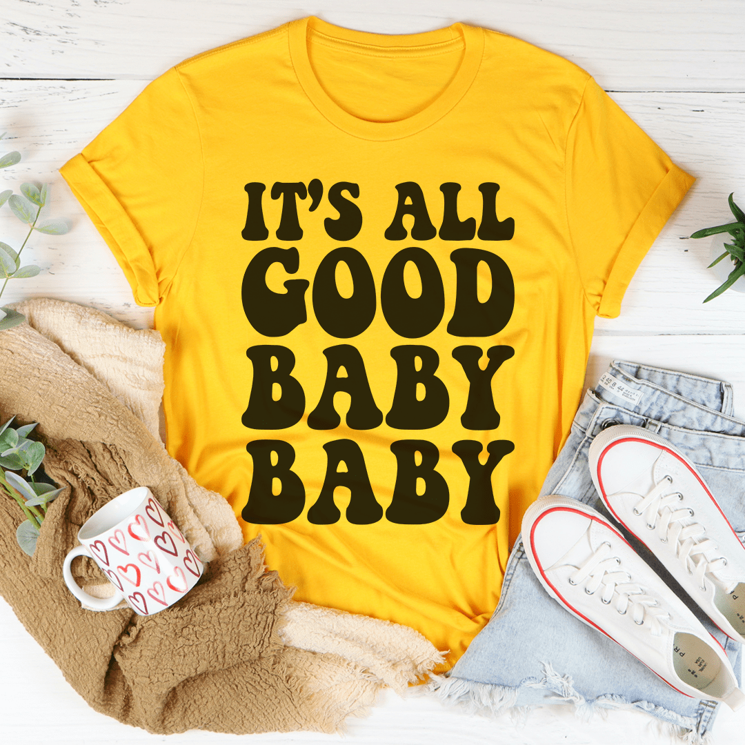 It's All Good Baby Baby T-Shirt