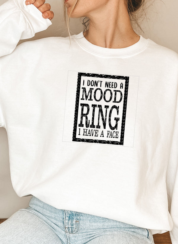 I Dont Need a Mood Ring I HAVE a FACE Sweat Shirt