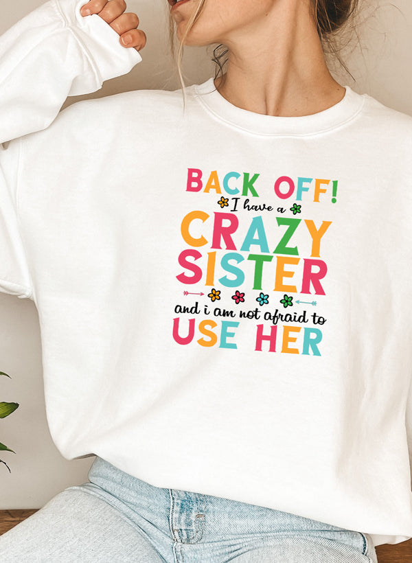 I Have a Crazy Sister Sweat Shirt