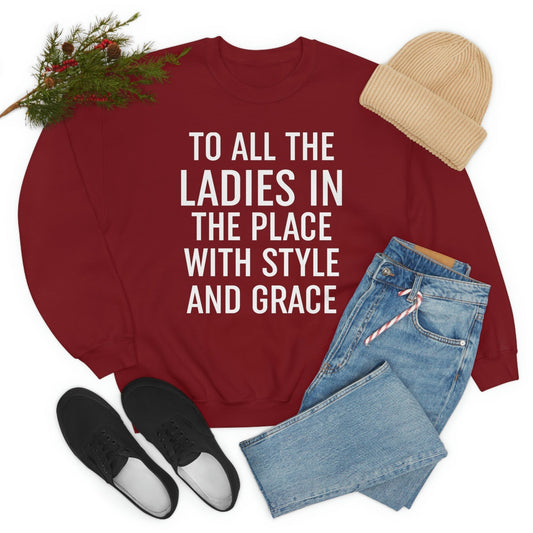 To All the Ladies in the Place With Style and Grace Sweat Shirt