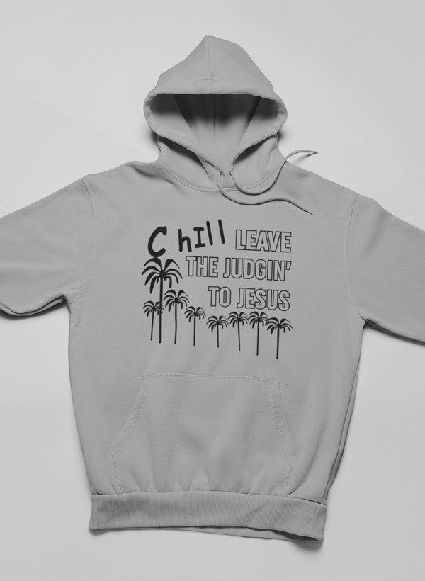 Chill Leave the Judgin' to Jesus Hoodie